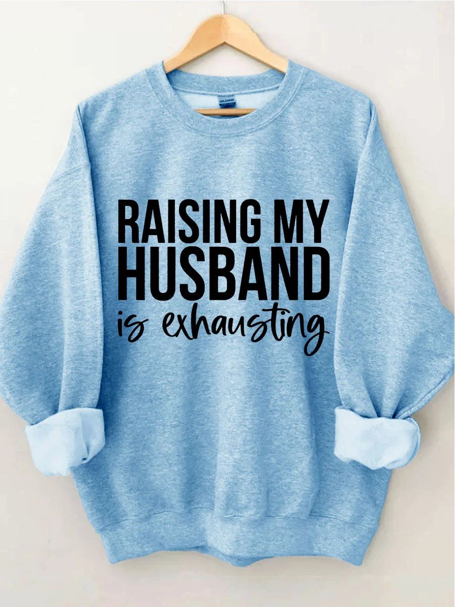 Women's Plus Size Raising My HUsband Is Exhausting Sweatshirt