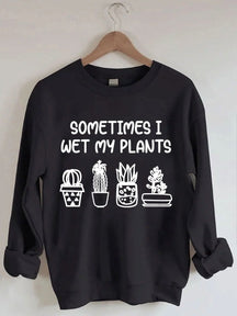 Women's Plus Size Sometimes I Wet My Plants Sweatshirt