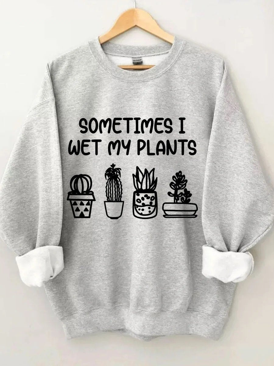 Women's Plus Size Sometimes I Wet My Plants Sweatshirt