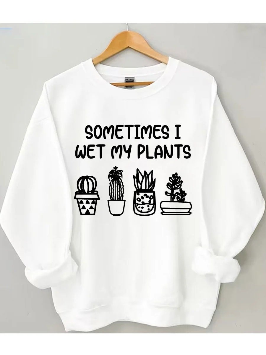 Women's Plus Size Sometimes I Wet My Plants Sweatshirt