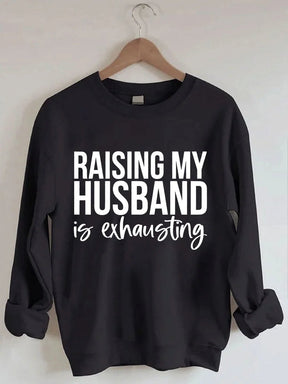 Women's Plus Size Raising My HUsband Is Exhausting Sweatshirt