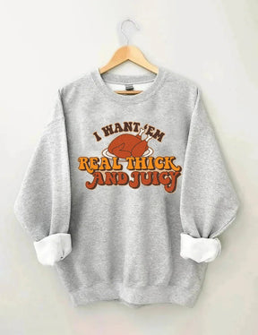 Women's Plus Size I Want 'Em Real Thick And Juicy Sweatshirt