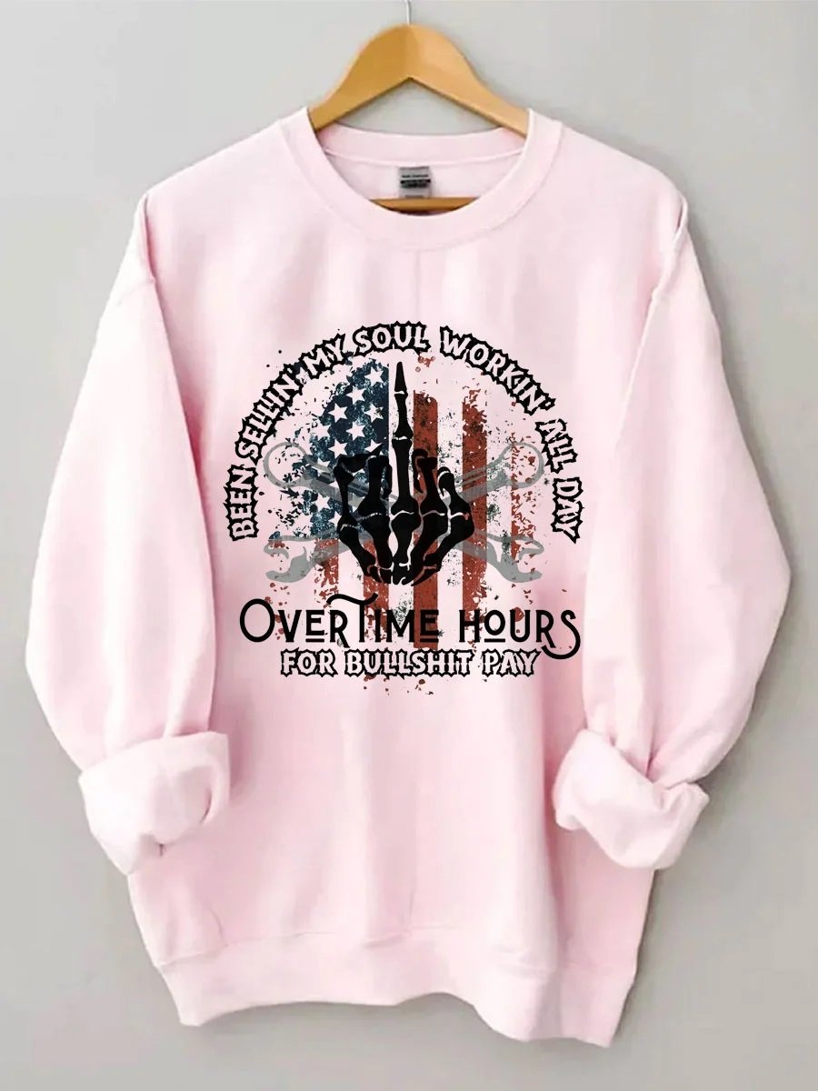 Women's Plus Size Been Sellin My Soul Workin All Day Overtime Hours For Bullshit Pay Sweatshirt