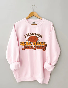 Women's Plus Size I Want 'Em Real Thick And Juicy Sweatshirt