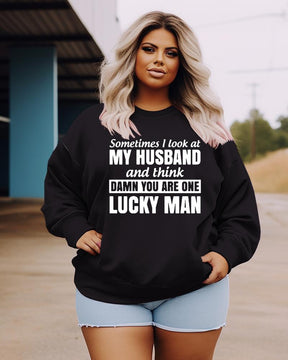 Women's Plus Size Casual Sometimes I Look At My Husband And Think Damn You Are One Lucky Man Sweatshirt