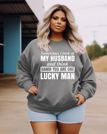 Women's Plus Size Casual Sometimes I Look At My Husband And Think Damn You Are One Lucky Man Sweatshirt